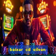 baixar cd silvan santos 茅 hoje